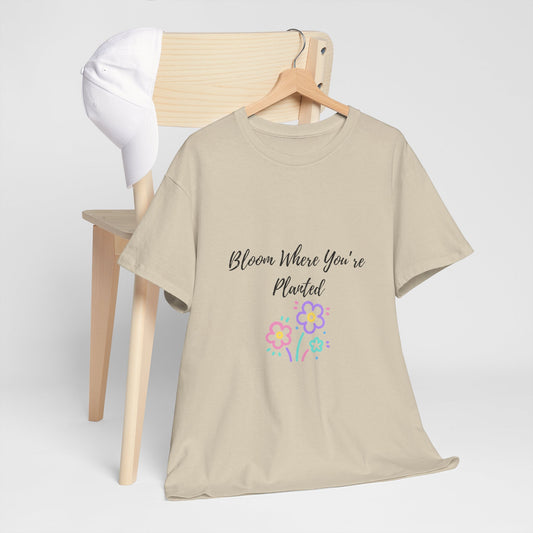 Bloom Where You're Planted Tee, Inspirational T-Shirt, Unisex Cotton Top, Floral Graphic Tee, Gift for Gardeners, Spring Fashion